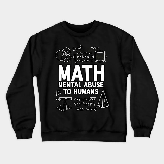 Mental Abuse to Humans Geek Nerds Funny Math Teacher Crewneck Sweatshirt by Boneworkshop